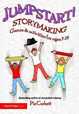 Jumpstart! Storymaking: Games and Activities for Ages 7-12 by Pie Corbett