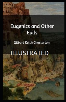 Eugenics and Other Evils Illustrated by G.K. Chesterton