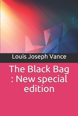 The Black Bag: New special edition by Louis Joseph Vance