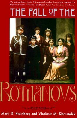 The Fall of the Romanovs: Political Dreams and Personal Struggles in a Time of Revolution by Vladimir M. Khrustalev, Mark D. Steinberg