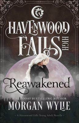 Reawakened: A Havenwood Falls High Novella by Morgan Wylie