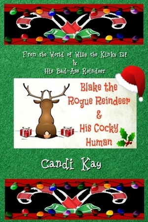 Blake the Rogue Reindeer & His Cocky Human by Candi Kay