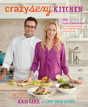 Crazy Sexy Kitchen: 150 Plant-Empowered Recipes to Ignite a Mouthwatering Revolution by Kris Carr