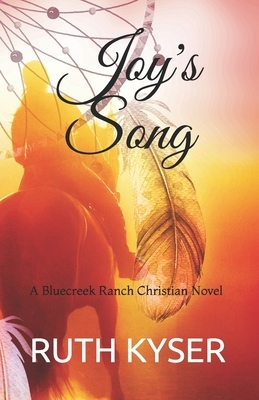 Joy's Song: A Bluecreek Ranch Christian Novel by Ruth Kyser