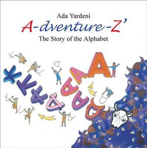 A-dventure-Z: The Story of the Alphabet by Ada Yardeni