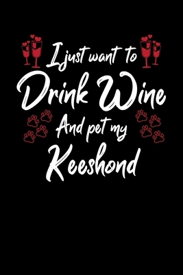 I Just Wanna Drink Wine And Pet My Keeshond by Hopeful Designs