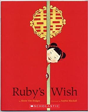 Ruby's Wish by Shirin Yim Bridges, Sophie Blackall