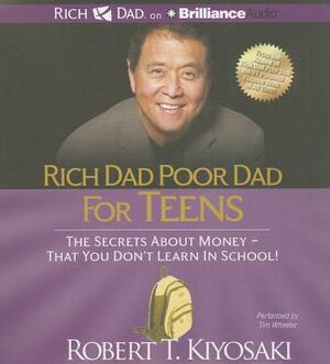 Rich Dad Poor Dad for Teens: The Secrets about Money - That You Don't Learn in School by Robert T. Kiyosaki
