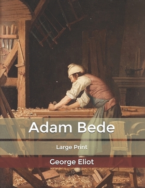 Adam Bede: Large Print by George Eliot