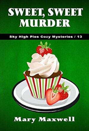 Sweet, Sweet Murder by Mary Maxwell