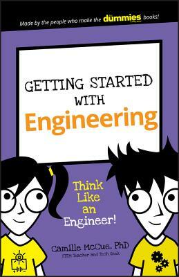 Getting Started with Engineering: Think Like an Engineer! by Camille McCue