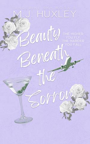 Beauty Beneath the Sorrow by M.J. Huxley