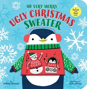 My Very Merry Ugly Christmas Sweater: A Touch-And-Feel Book by Jeffrey Burton