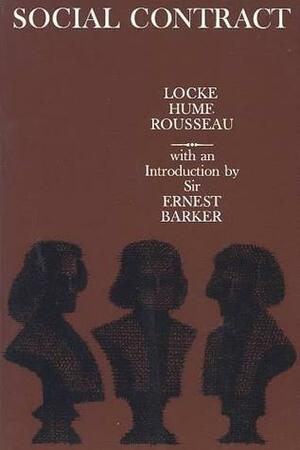 Social Contract: Essays by Locke, Hume, and Rousseau by David Hume, John Locke, Jean-Jacques Rousseau, Ernest Barker