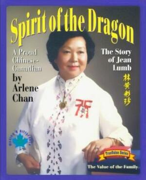 Spirit of the Dragon: The Story of Jean Lumb, a Proud Chinese-Canadian by Arlene Chan