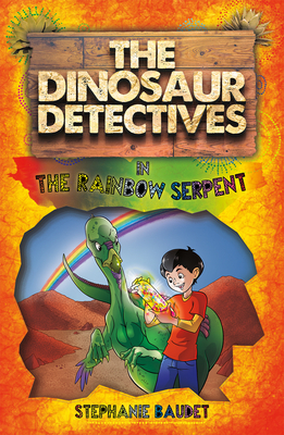 The Dinosaur Detectives in the Rainbow Serpent by Stephanie Baudet