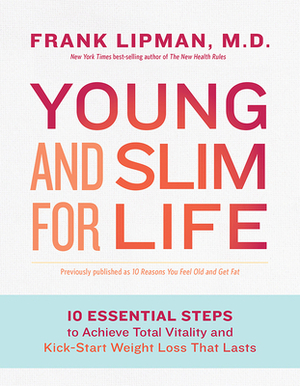 Young and Slim for Life: 10 Essential Steps to Achieve Total Vitality and Kick-Start Weight Loss That Lasts by Frank Lipman