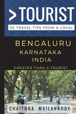 Greater Than a Tourist - Bengaluru Karnataka India: 50 Travel Tips From a Local by Chaithra Mailankody, Greater Than a. Tourist