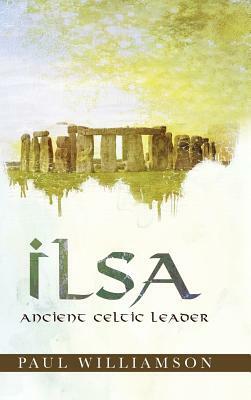 Ilsa: Ancient Celtic Leader by Paul Williamson