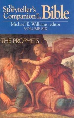 The Storyteller's Companion to the Bible Volume 6: Prophets I by Michael Edward Williams