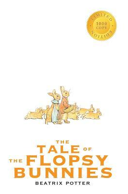 The Tale of the Flopsy Bunnies (1000 Copy Limited Edition) by Beatrix Potter