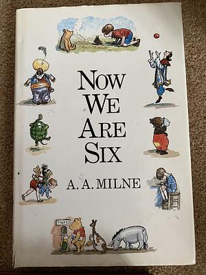 Now We are Six by A.A. Milne