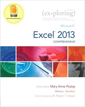 Exploring Microsoft Excel 2013, Comprehensive by Jason Davidson, Robert T. Grauer, Keith Mulbery, Mary Anne Poatsy