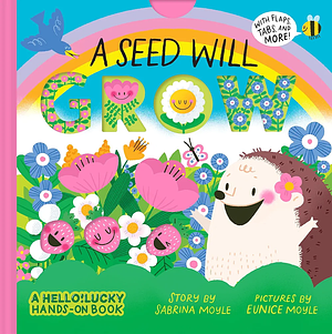 A Seed Will Grow (a Hello!Lucky Hands-On Book) by Eunice Moyle, Hello!Lucky, Sabrina Moyle