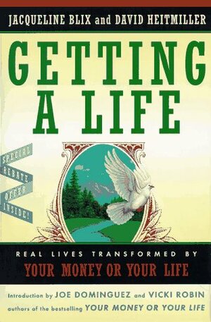 Getting a Life: Real Lives Transformed by Your Money or Your Life by Joe Dominguez, Vicki Robin, Jacquelyn Blix, David Heitmiller
