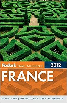 Fodor's Travel Intelligence France 2012 by Robert I.C. Fisher, Fodor's Travel Publications