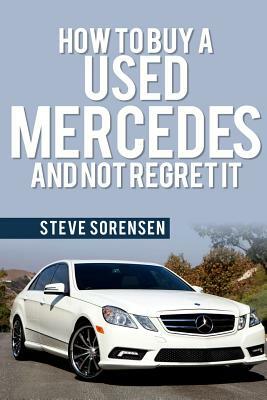 How to Buy a Used Mercedes and Not Regret It by Steve Sorensen