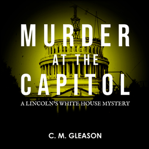 Murder at the Capitol by C. M. Gleason