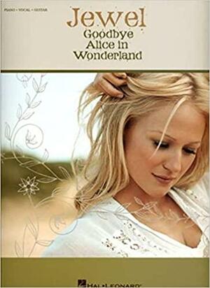 Jewel - Goodbye Alice in Wonderland by Jewel
