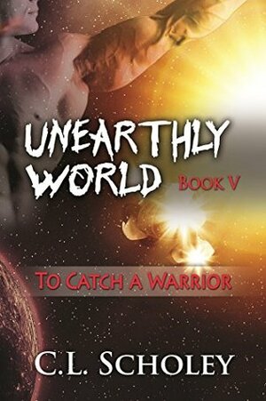 To Catch A Warrior by C.L. Scholey