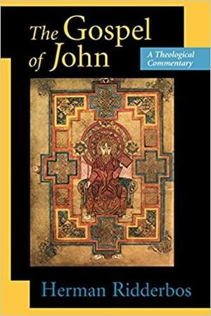 The Gospel of John: A Theological Commentary by Herman N. Ridderbos