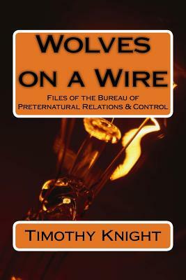 Wolves on a Wire: Files of the BPRC by Timothy Knight