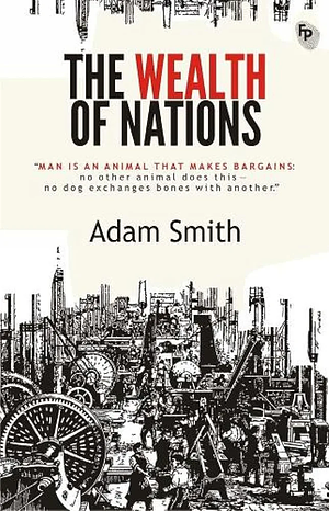 An Inquiry into the Nature and Causes of the Wealth of Nations by Adam Smith