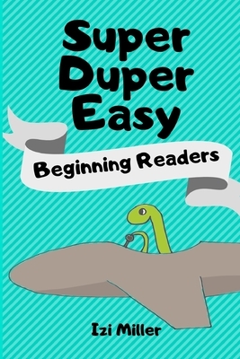 Super Duper Easy Beginning Readers by Izi Miller