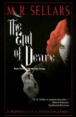 The End of Desire: A Rowan Gant Investigation by M. R. Sellars