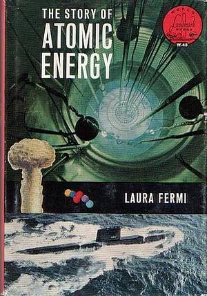 The Story of Atomic Energy by Laura Fermi