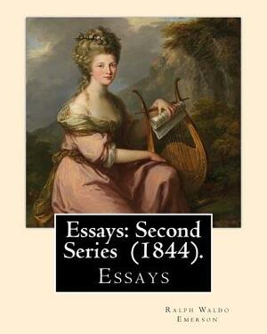 Essays: Second Series (1844). By: Ralph Waldo Emerson: Essays by Ralph Waldo Emerson