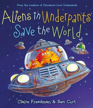 Aliens in Underpants Save the World by Claire Freedman