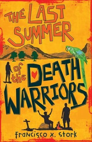 The Last Summer of the Death Warriors hb by Francisco X. Stork