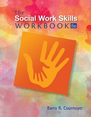 The Social Work Skills Workbook by Barry R. Cournoyer