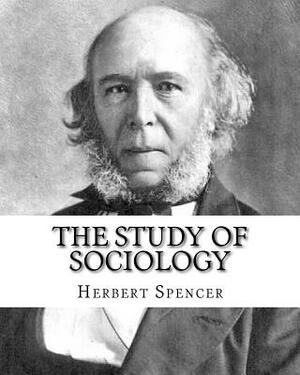 The Study of Sociology, By: Herbert Spencer: Herbert Spencer (27 April 1820 - 8 December 1903) was an English philosopher, biologist, anthropologi by Herbert Spencer