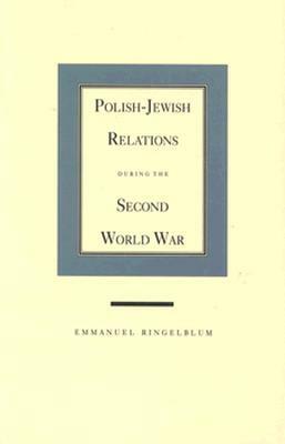 Polish-Jewish Relations During the Second World War by Dana Keren, Emmanuel Ringelblum, Yad Vashem, Dafna Allon, Danuta Dąbrowska, Shmuel Krakowski, Joseph Kermish