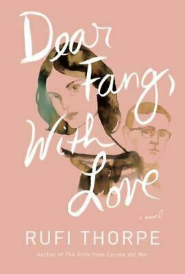 Dear Fang, With Love by Rufi Thorpe