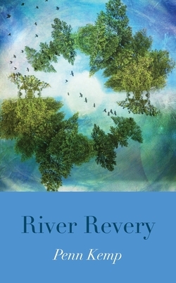 River Revery by Penn Kemp