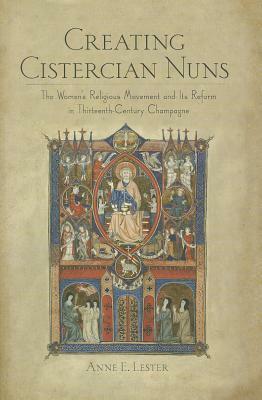 Creating Cistercian Nuns by Anne E. Lester