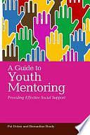 A Guide to Youth Mentoring: Providing Effective Social Support by Pat Dolan, Bernadine Brady